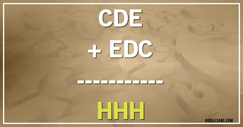    CDE
+ EDC
-----------
   HHH
