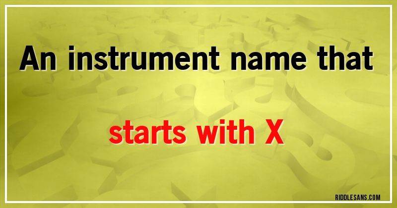 An instrument name that starts with X