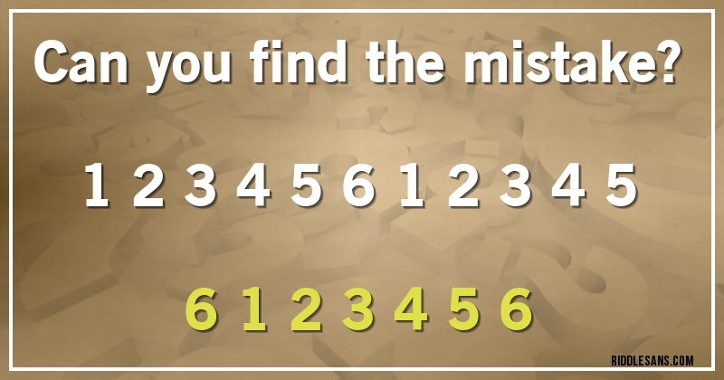 Can you find the mistake?

1 2 3 4 5 6 1 2 3 4 5 6 1 2 3 4 5 6