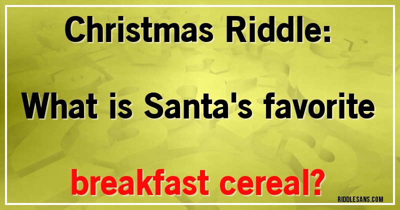 Christmas Riddle:
What is Santa's favorite breakfast cereal?