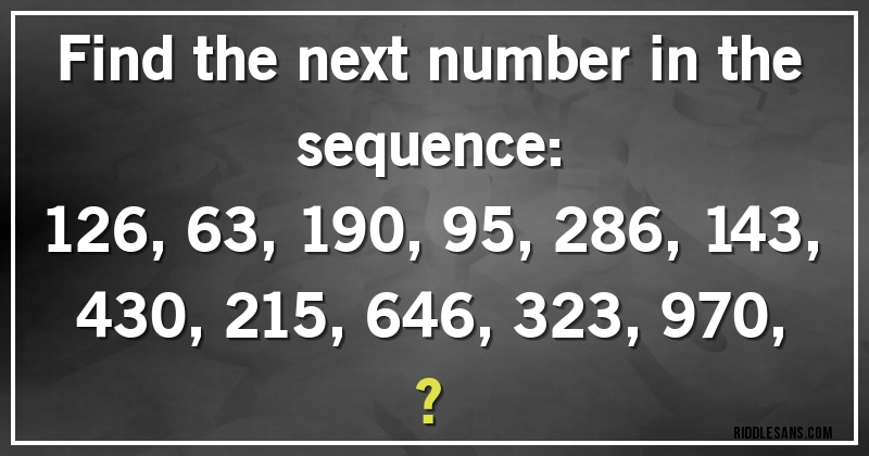 Find the next number in the sequence:

126, 63, 190, 95, 286, 143, 430, 215, 646, 323, 970, ?