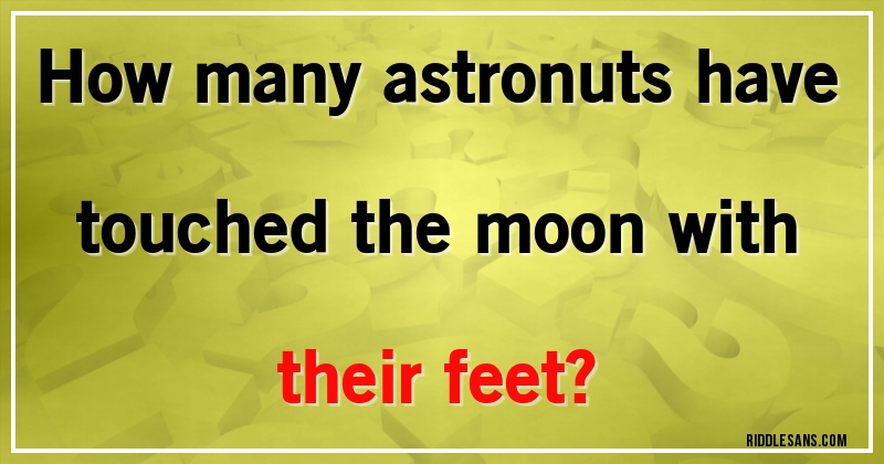 How many astronuts have touched the moon with their feet?