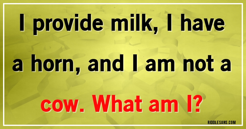 I provide milk, I have a horn, and I am not a cow. What am I?