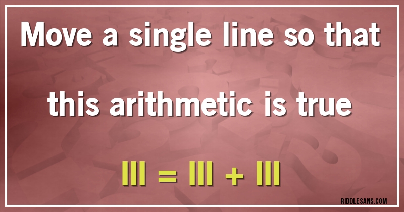 Move a single line so that this arithmetic is true
III = III + III