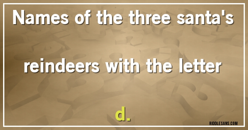 Names of the three santa's reindeers with the letter d.