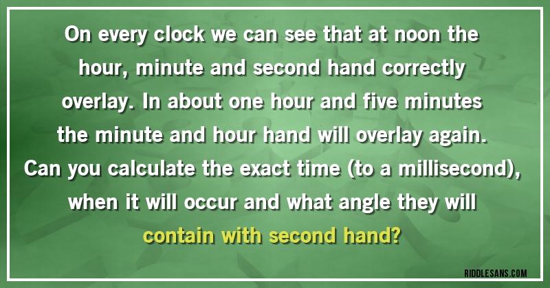 On every clock we can see that at noon the hour, minute and second hand correctly overlay. In about one hour and five minutes the minute and hour hand will overlay again. Can you calculate the exact time (to a millisecond), when it will occur and what angle they will contain with second hand?