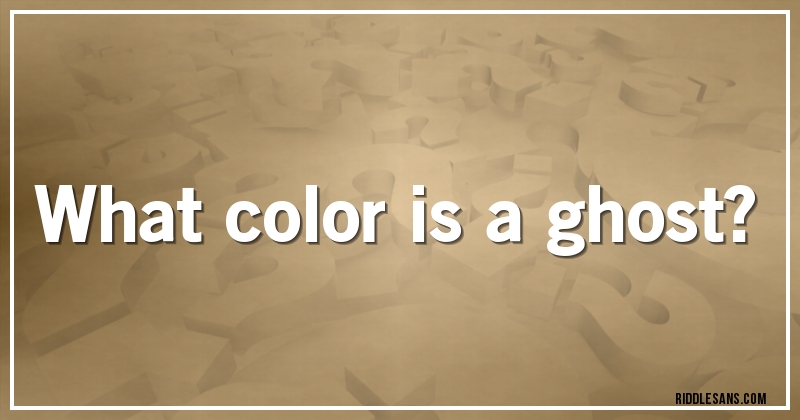 What color is a ghost?