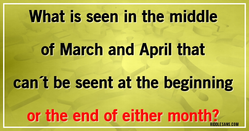 What is seen in the middle of March and April that can´t be seent at the beginning or the end of either month?