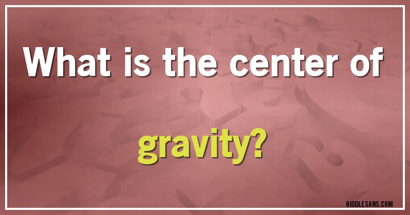 What is the center of gravity?