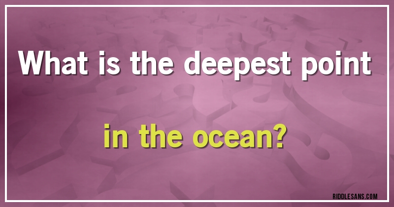What is the deepest point in the ocean?