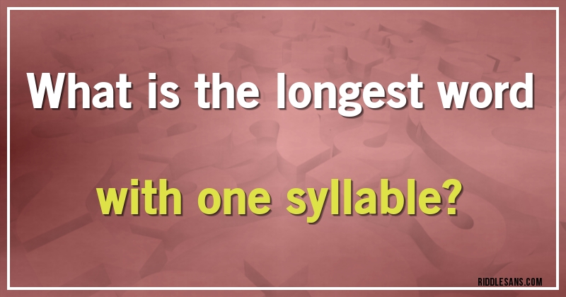 What is the longest word with one syllable?