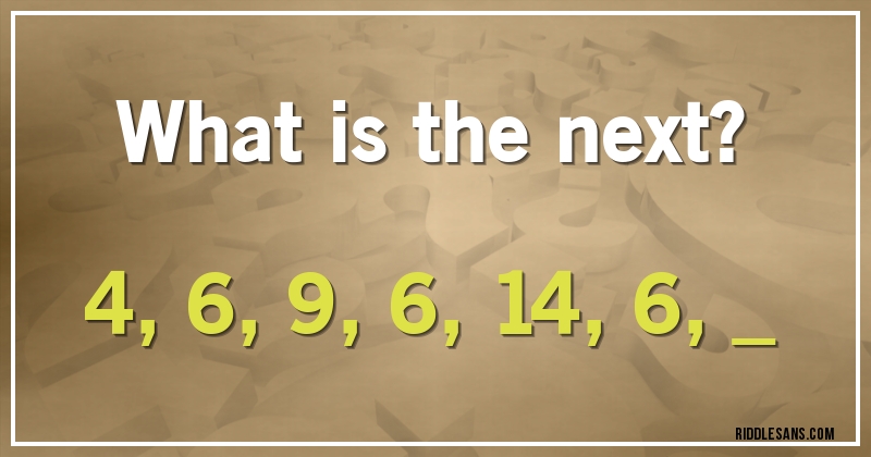 What is the next?
4, 6, 9, 6, 14, 6, _ 