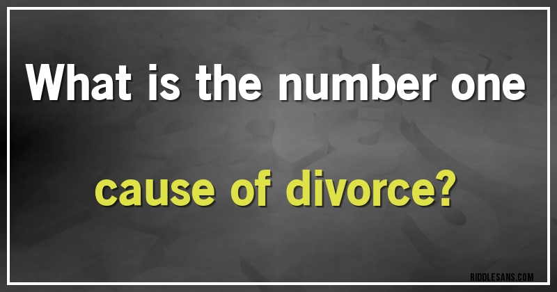What is the number one cause of divorce?