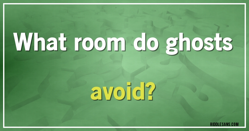 What room do ghosts avoid?
