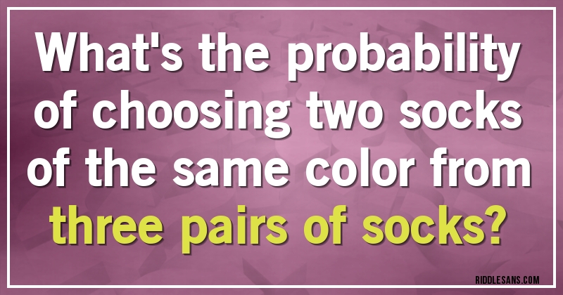 What's the probability of choosing two socks of the same color from three pairs of socks?