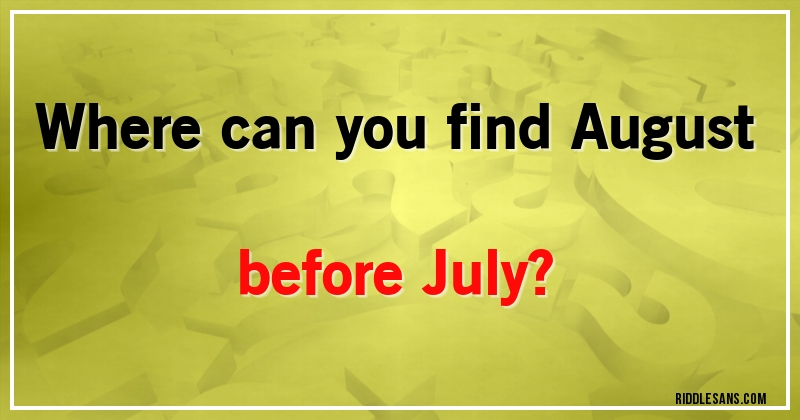 Where can you find August before July?