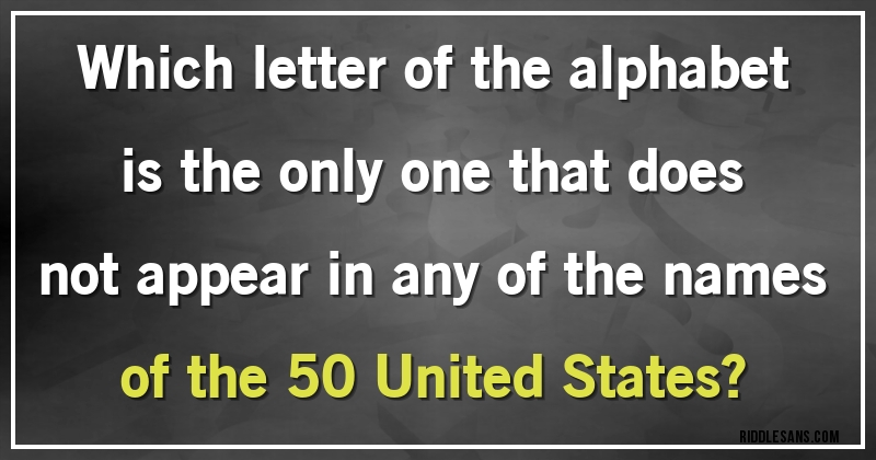 Which letter of the alphabet is the only one that does not appear in any of the names of the 50 United States?