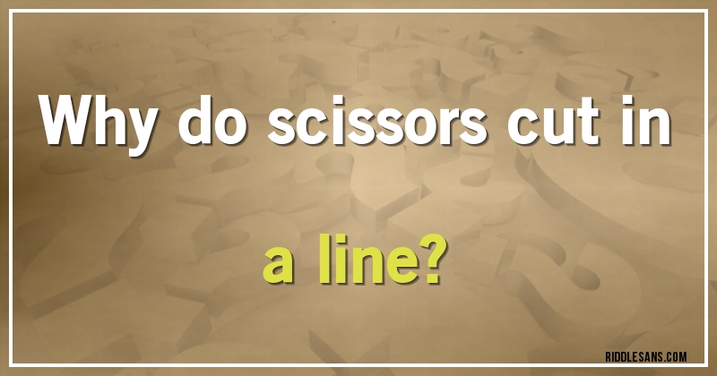 Why do scissors cut in a line?
